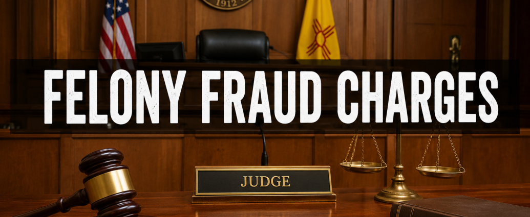 Judge's bench and gavel inside a New Mexico courtroom with the words "Felony Fraud Charges."